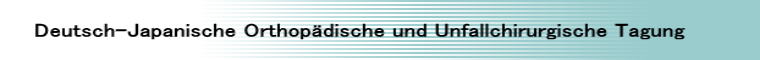 Deutsch-Japanische Orthopädische und Unfallchirurgische Tagung